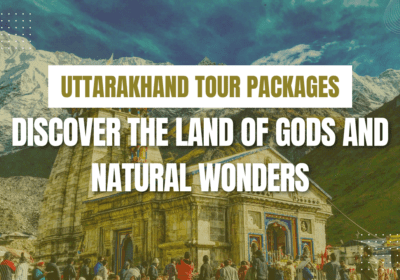 Uttarakhand Tour Packages: Land of Gods